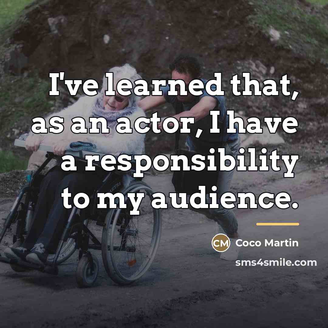 “I've learned that, as an actor, I have a responsibility…” quote by Coco Martin