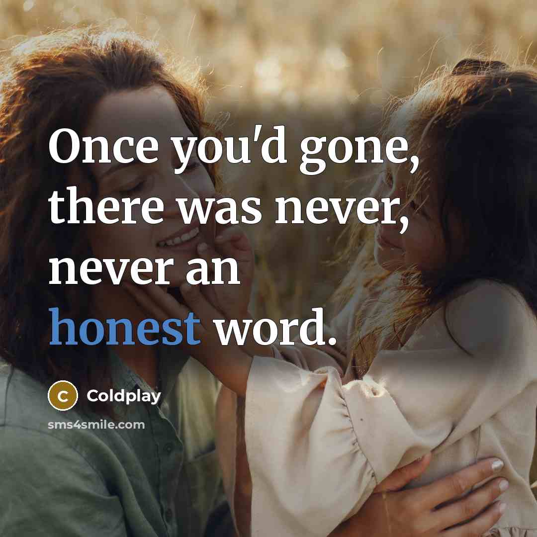 “Once you'd gone, there was never, never an honest word.” quote by Coldplay