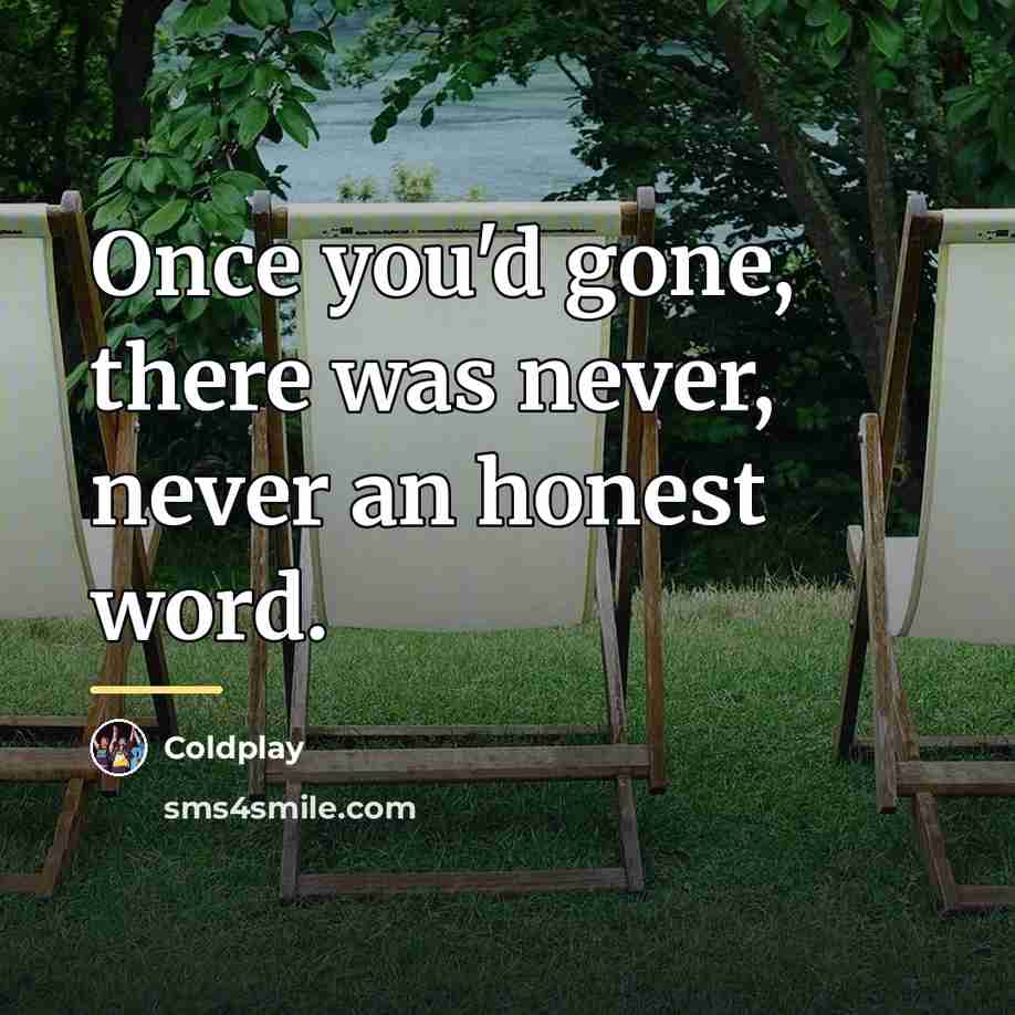 “Once you'd gone, there was never, never an honest word.…” quote by Coldplay