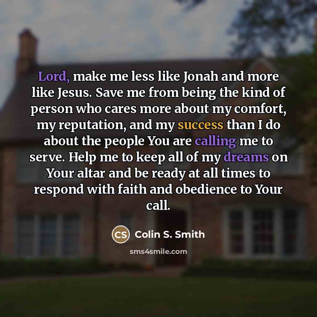 “Lord, make me less like Jonah and more like Jesus.…” quote by Colin S. Smith
