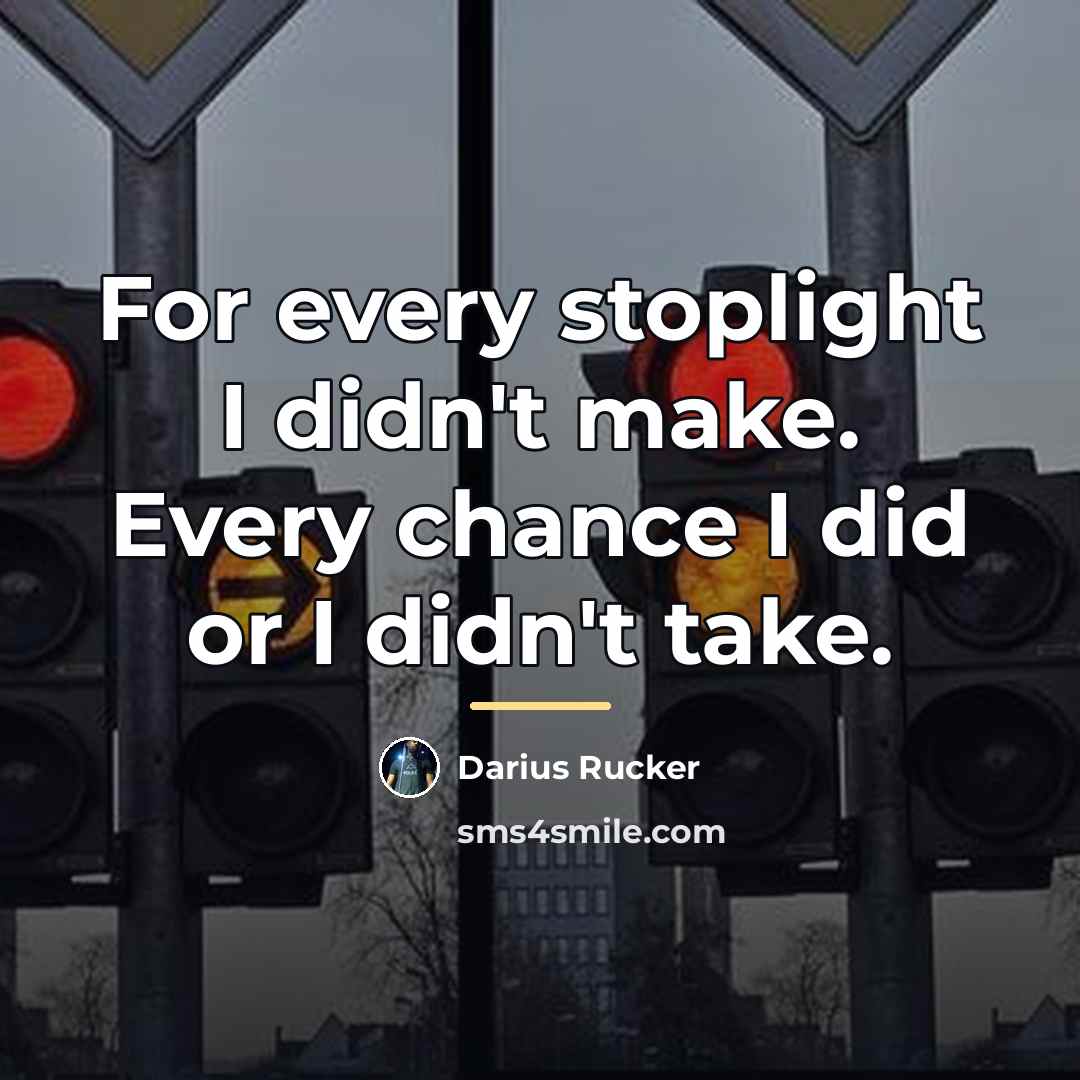 “For every stoplight I didn't make. Every chance I did…” quote by Darius Rucker