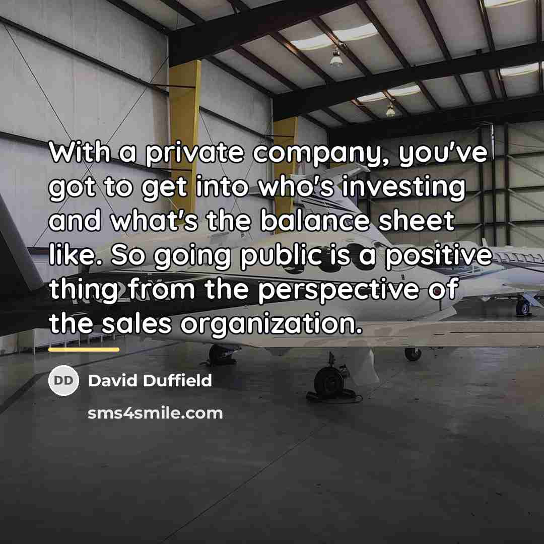 “With a private company, you've got to get into who's…” quote by David Duffield