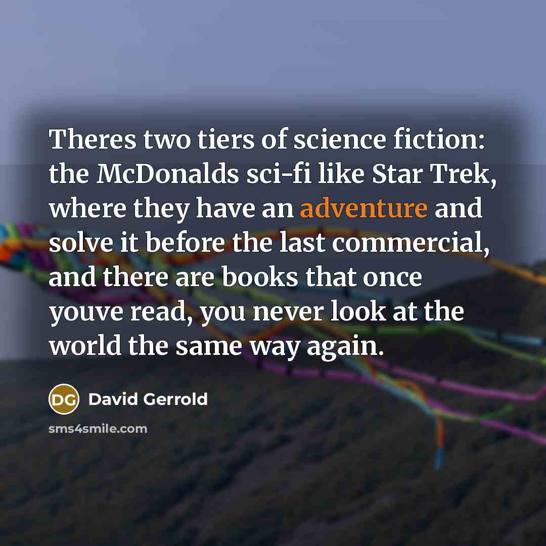 “Theres two tiers of science fiction: the McDonalds sci-fi like…” quote by David Gerrold