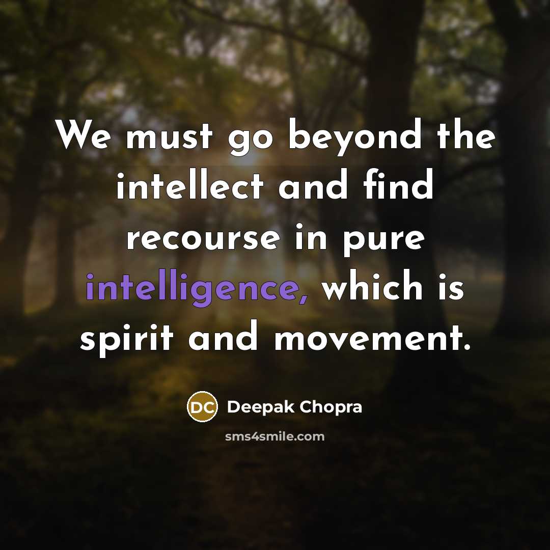 “We must go beyond the intellect and find recourse in…” quote by Deepak Chopra