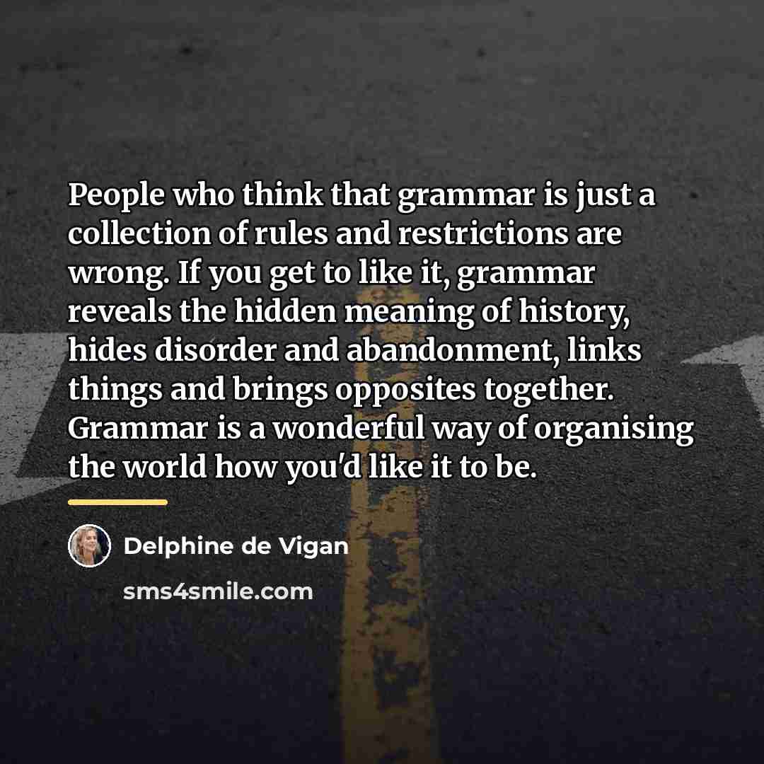“People who think that grammar is just a collection of…” quote by Delphine de Vigan