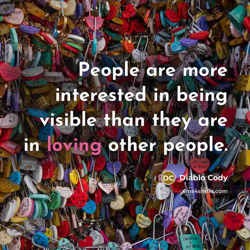 “People are more interested in being visible than they are…” quote by Diablo Cody
