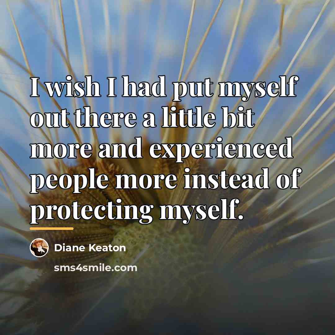 “I wish I had put myself out there a little…” quote by Diane Keaton