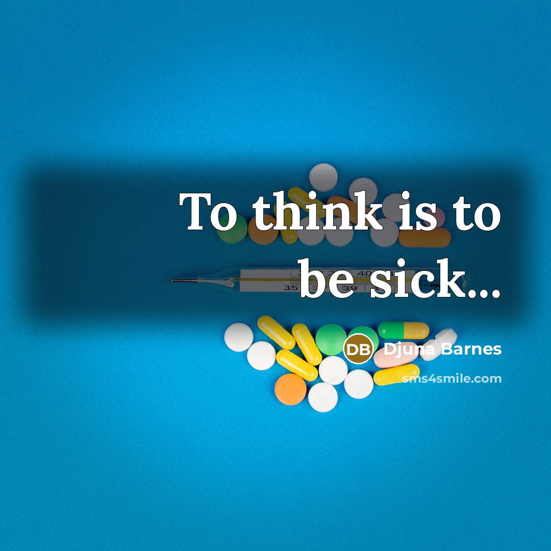 “To think is to be sick...…” quote by Djuna Barnes