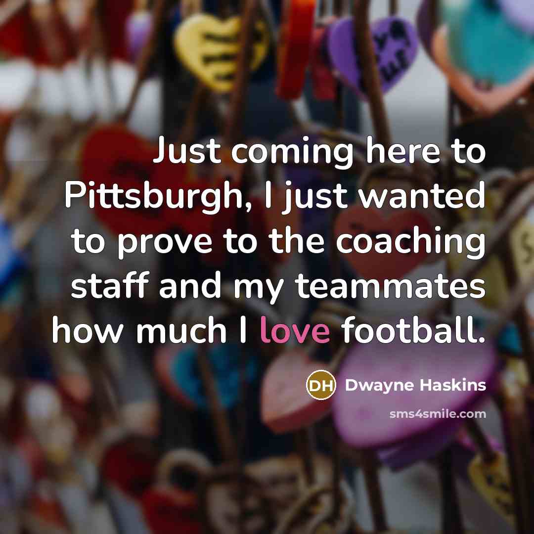 “Just coming here to Pittsburgh, I just wanted to prove…” quote by Dwayne Haskins