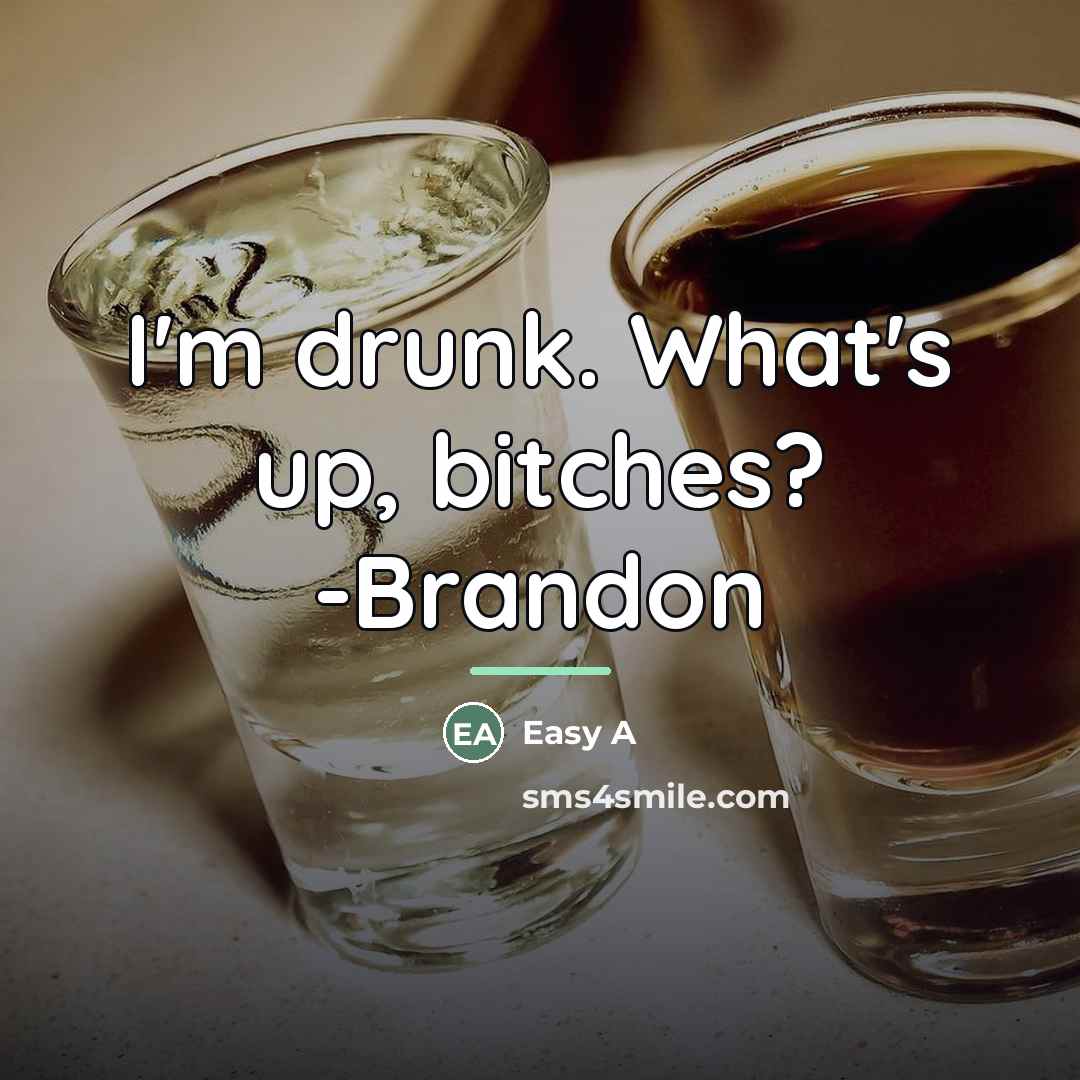 “I'm drunk. What's up, bitches? -Brandon…” quote by Easy A