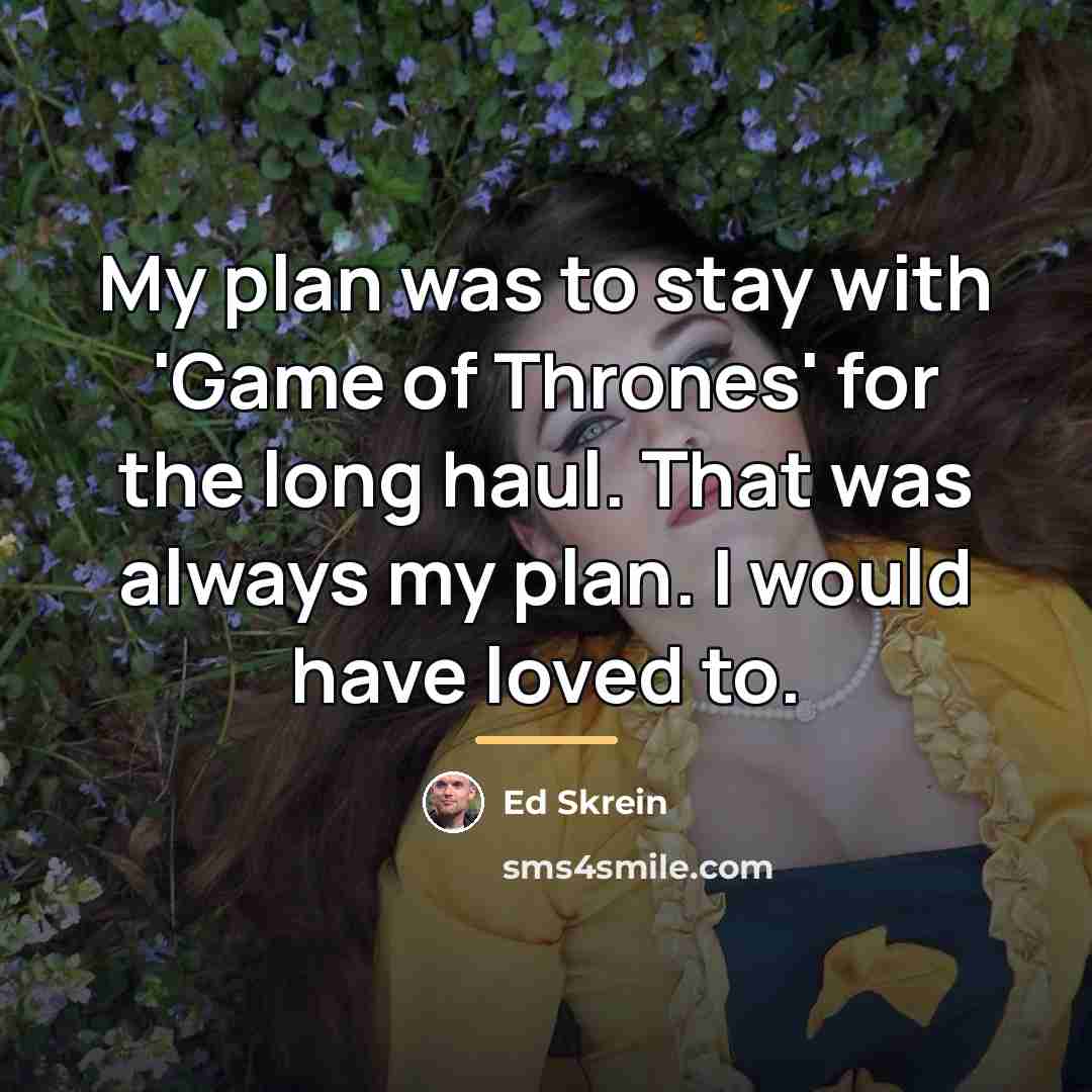 “My plan was to stay with 'Game of Thrones' for…” quote by Ed Skrein