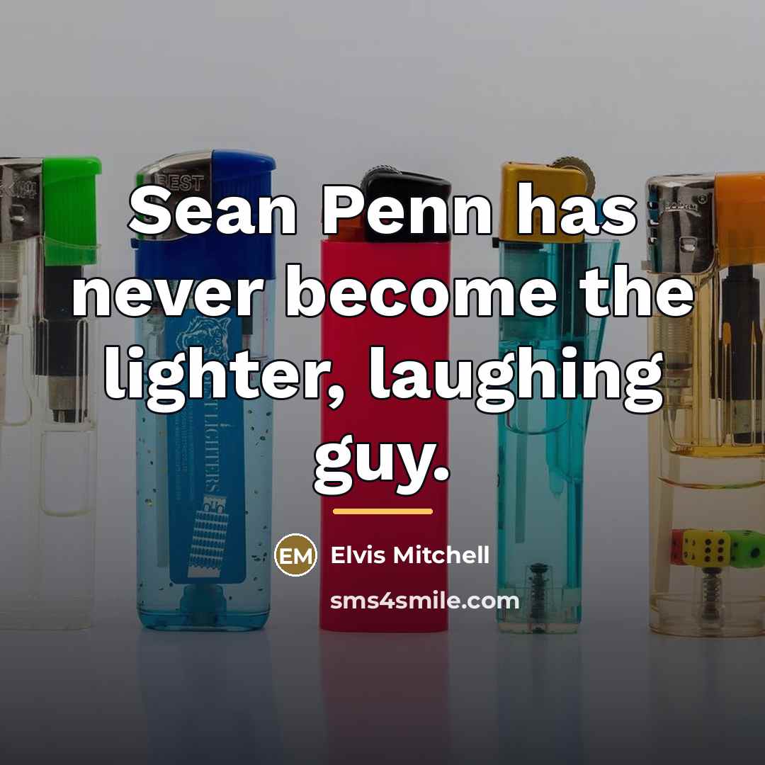 “Sean Penn has never become the lighter, laughing guy.…” quote by Elvis Mitchell