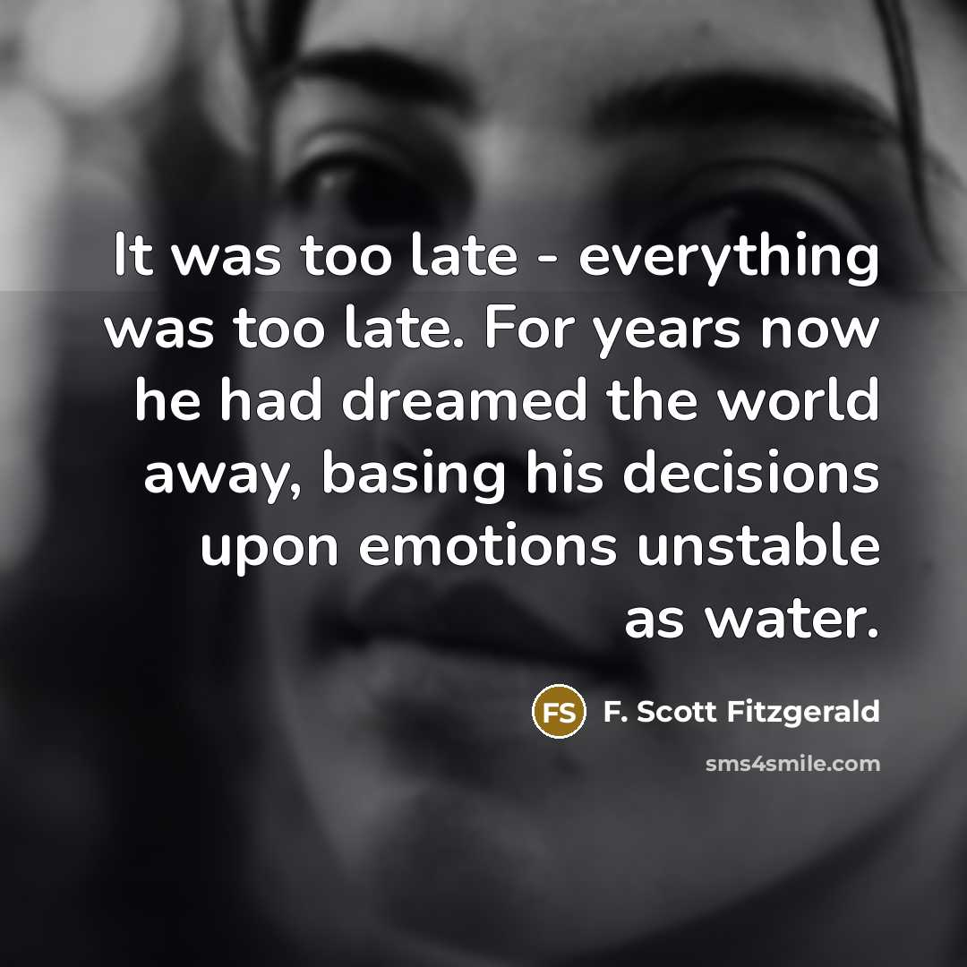 “It was too late - everything was too late. For…” quote by F. Scott Fitzgerald