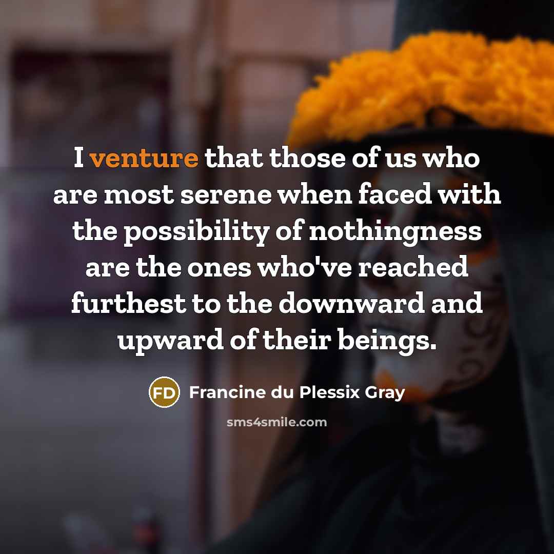 “I venture that those of us who are most serene…” quote by Francine du Plessix Gray