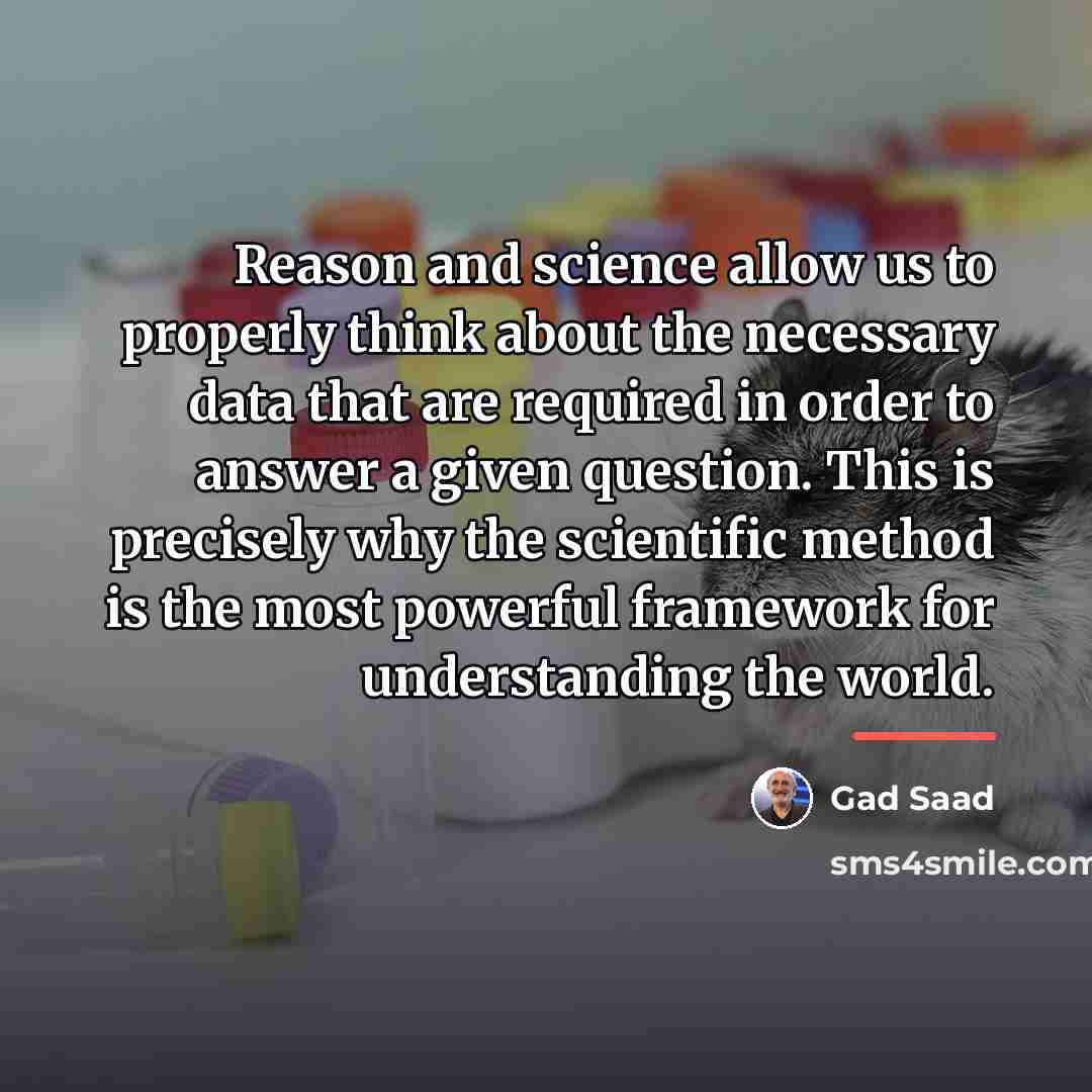 “Reason and science allow us to properly think about the…” quote by Gad Saad