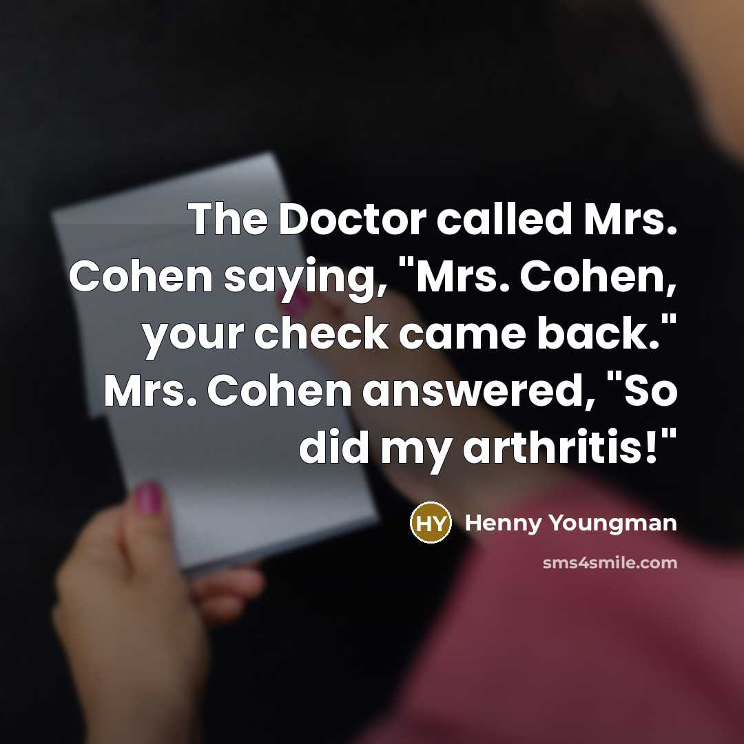 “The Doctor called Mrs. Cohen saying, "Mrs. Cohen, your check…” quote by Henny Youngman