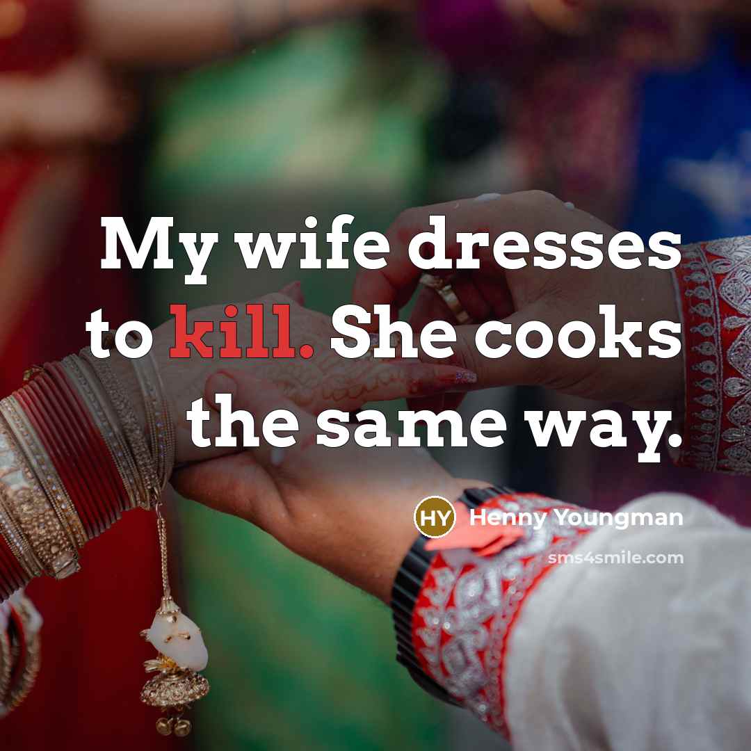“My wife dresses to kill. She cooks the same way.…” quote by Henny Youngman