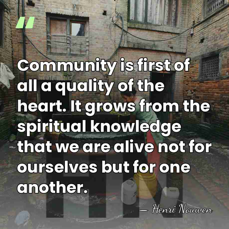 Community is first of all a quality of the heart. It grows&hellip; - Henri Nouwen