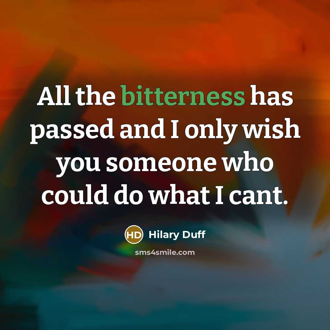 “All the bitterness has passed and I only wish you…” quote by Hilary Duff