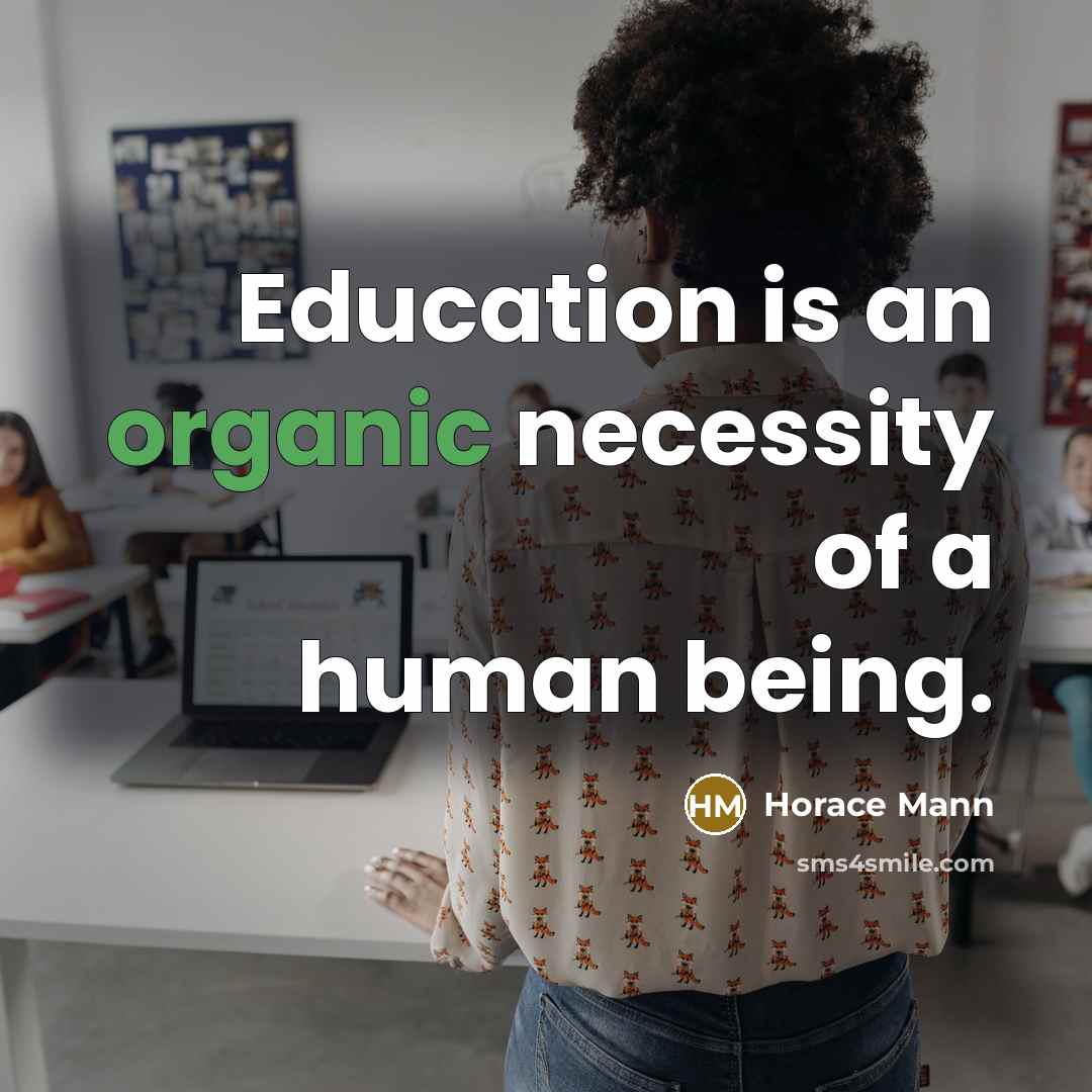 “Education is an organic necessity of a human being.…” quote by Horace Mann