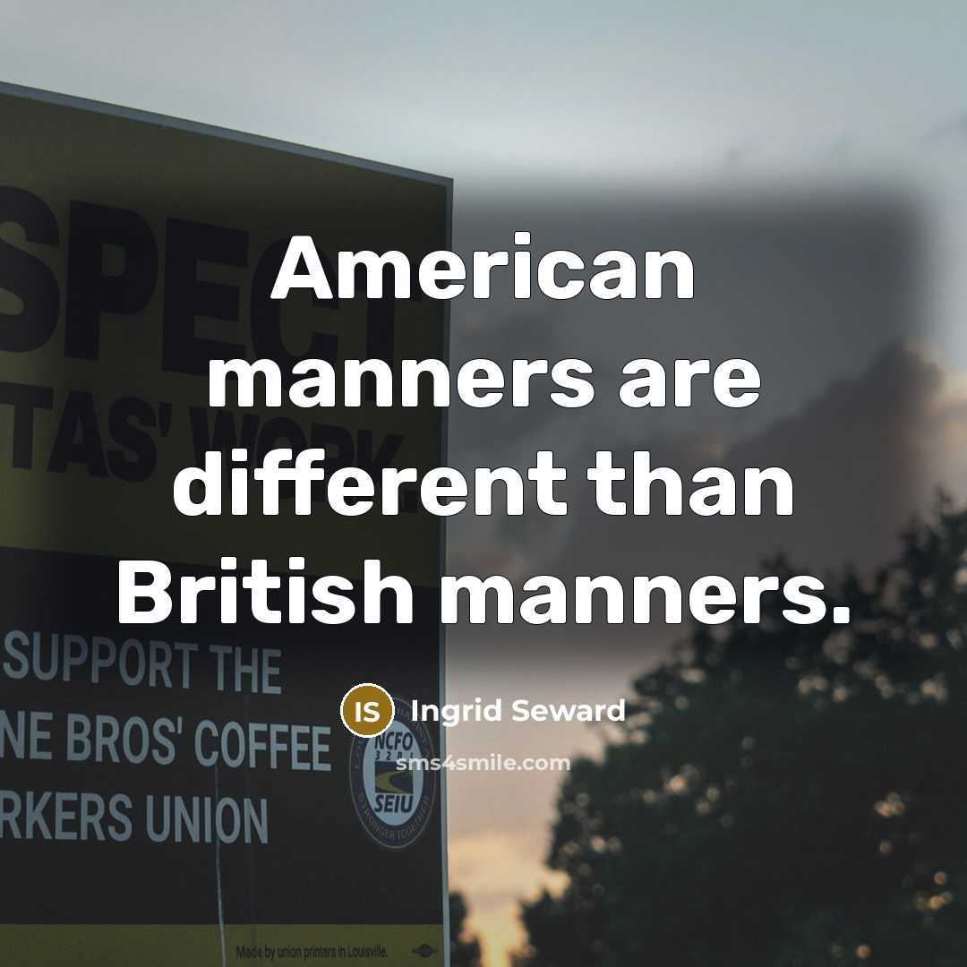 “American manners are different than British manners.…” quote by Ingrid Seward