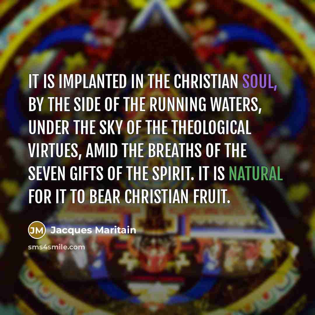 “It is implanted in the Christian soul, by the side…” quote by Jacques Maritain