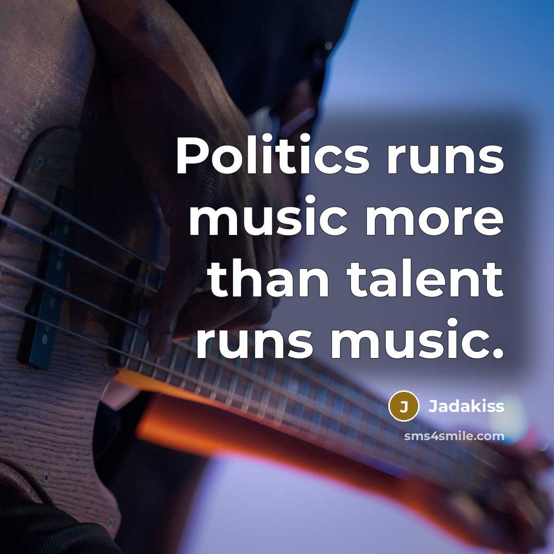 “Politics runs music more than talent runs music.…” quote by Jadakiss