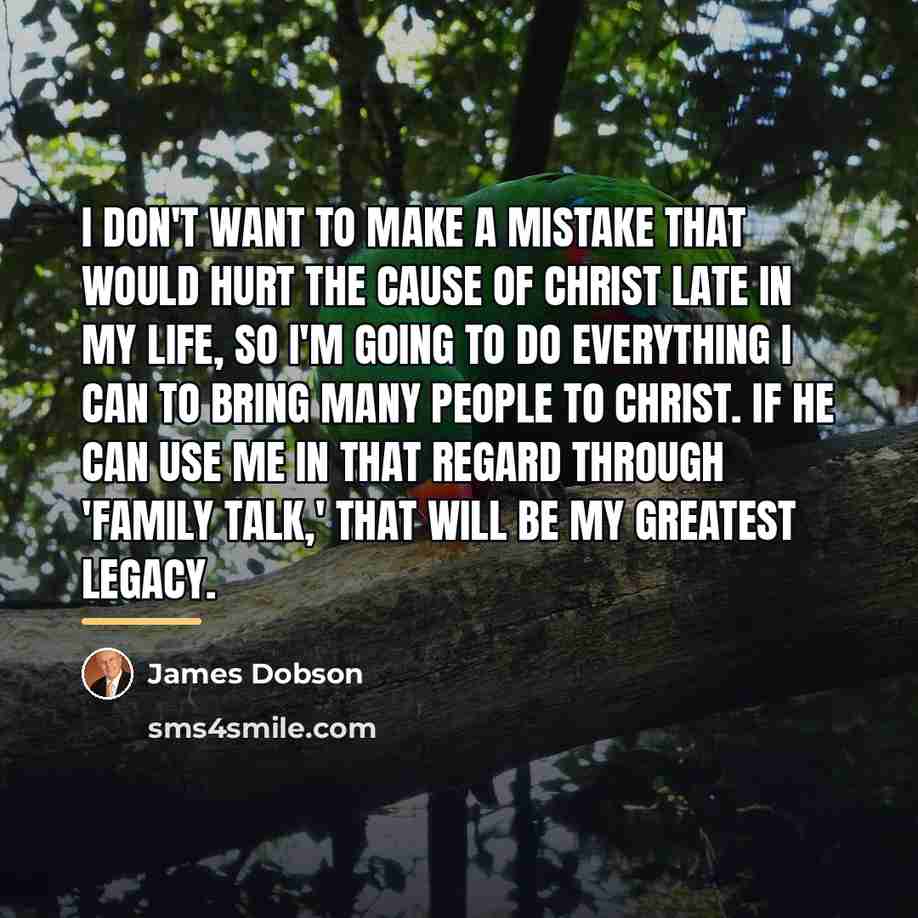 “I don't want to make a mistake that would hurt…” quote by James Dobson