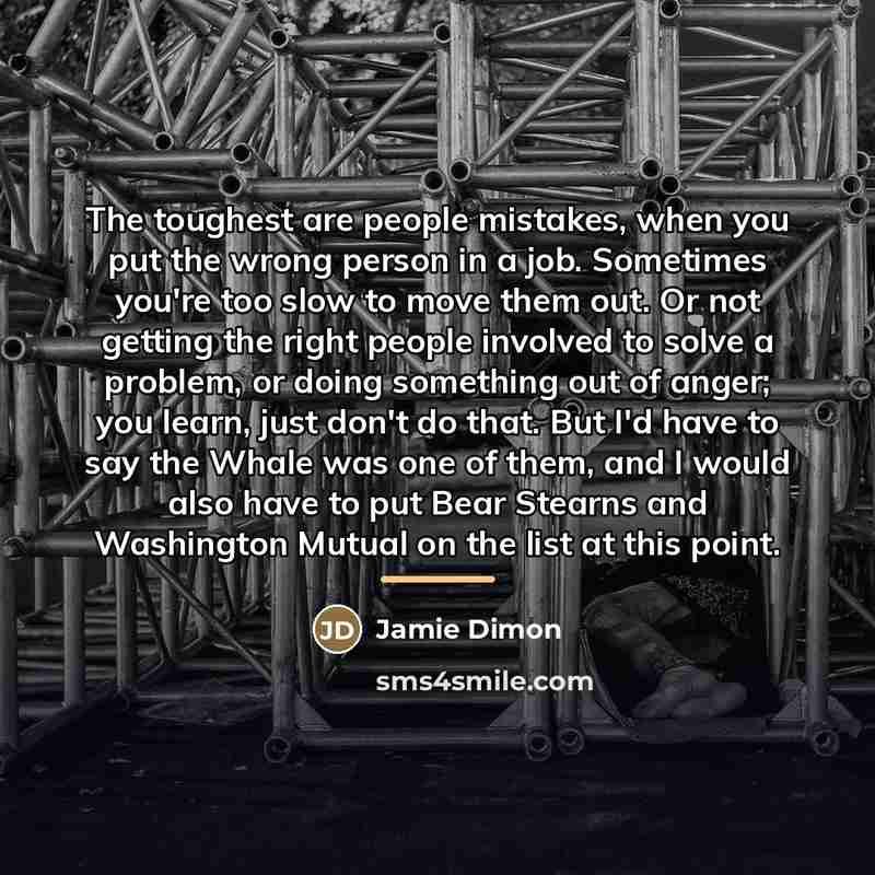 “The toughest are people mistakes, when you put the wrong…” quote by Jamie Dimon