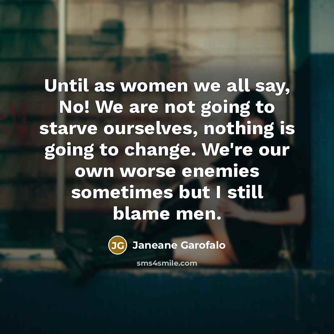 “Until as women we all say, No! We are not…” quote by Janeane Garofalo