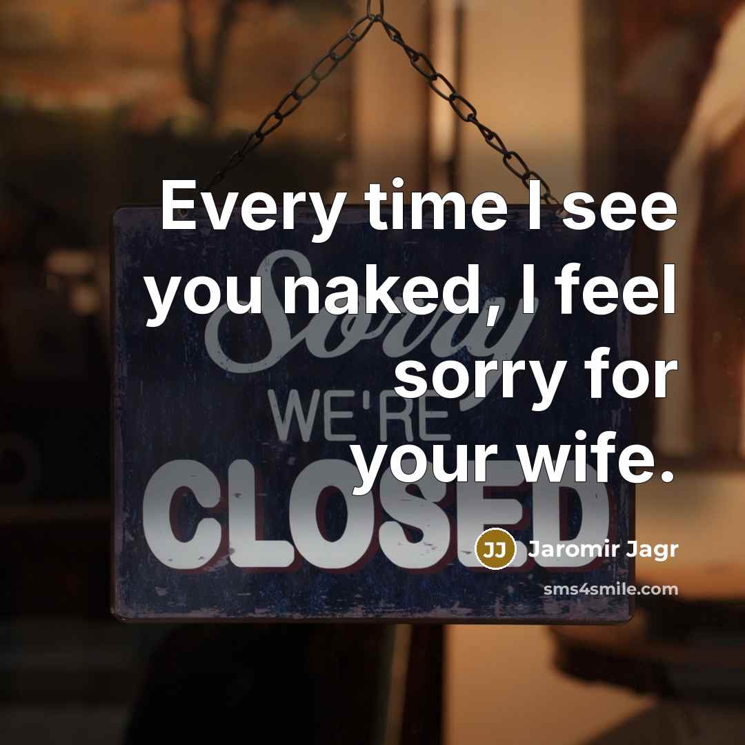 “Every time I see you naked, I feel sorry for…” quote by Jaromir Jagr