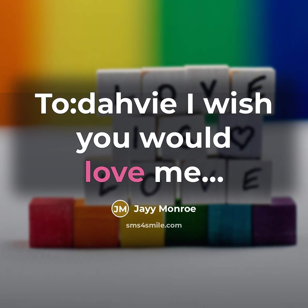 “To:dahvie I wish you would love me....…” quote by Jayy Monroe