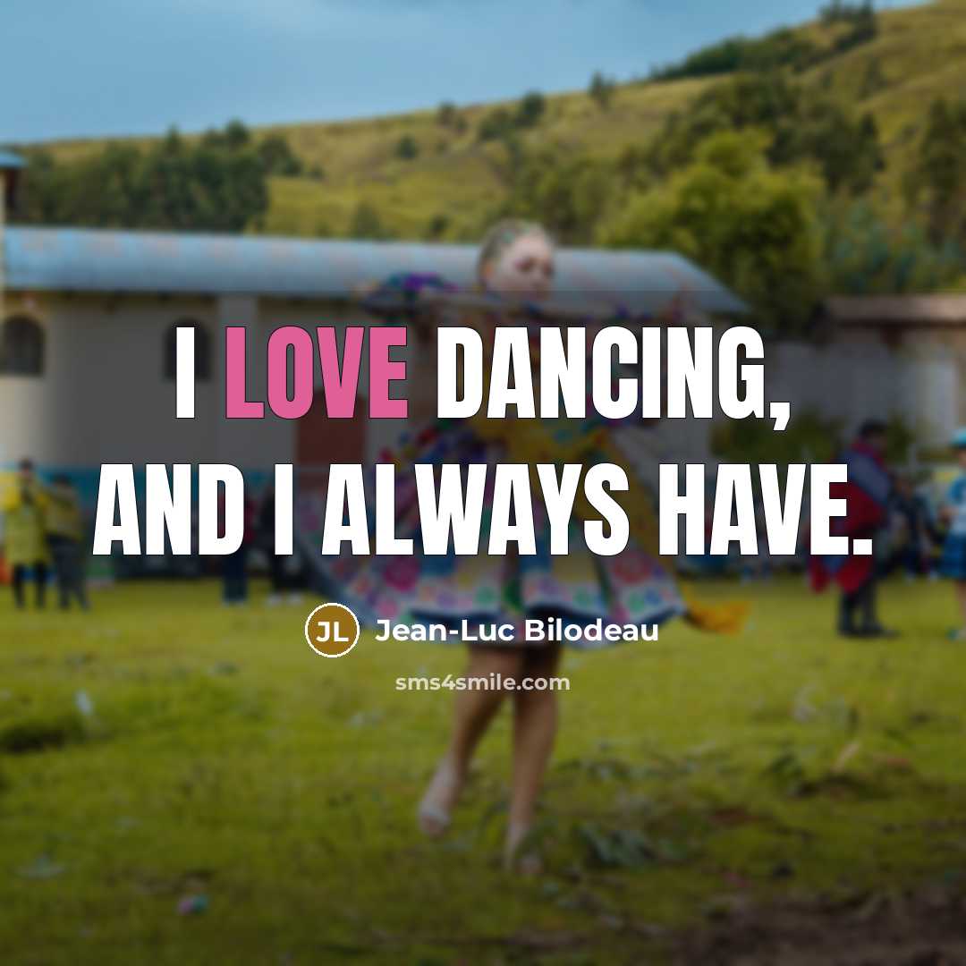 “I love dancing, and I always have.…” quote by Jean-Luc Bilodeau