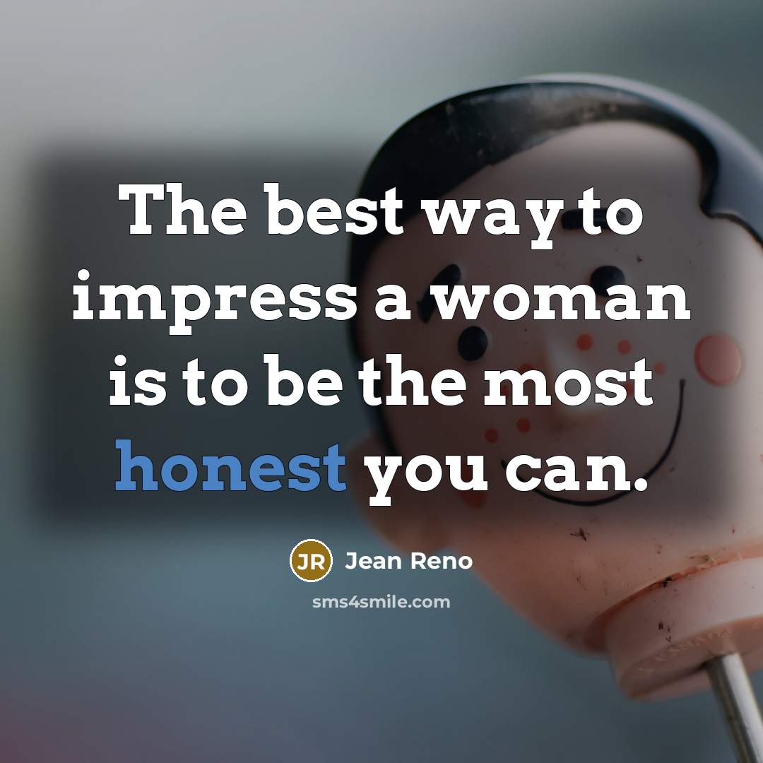 “The best way to impress a woman is to be…” quote by Jean Reno