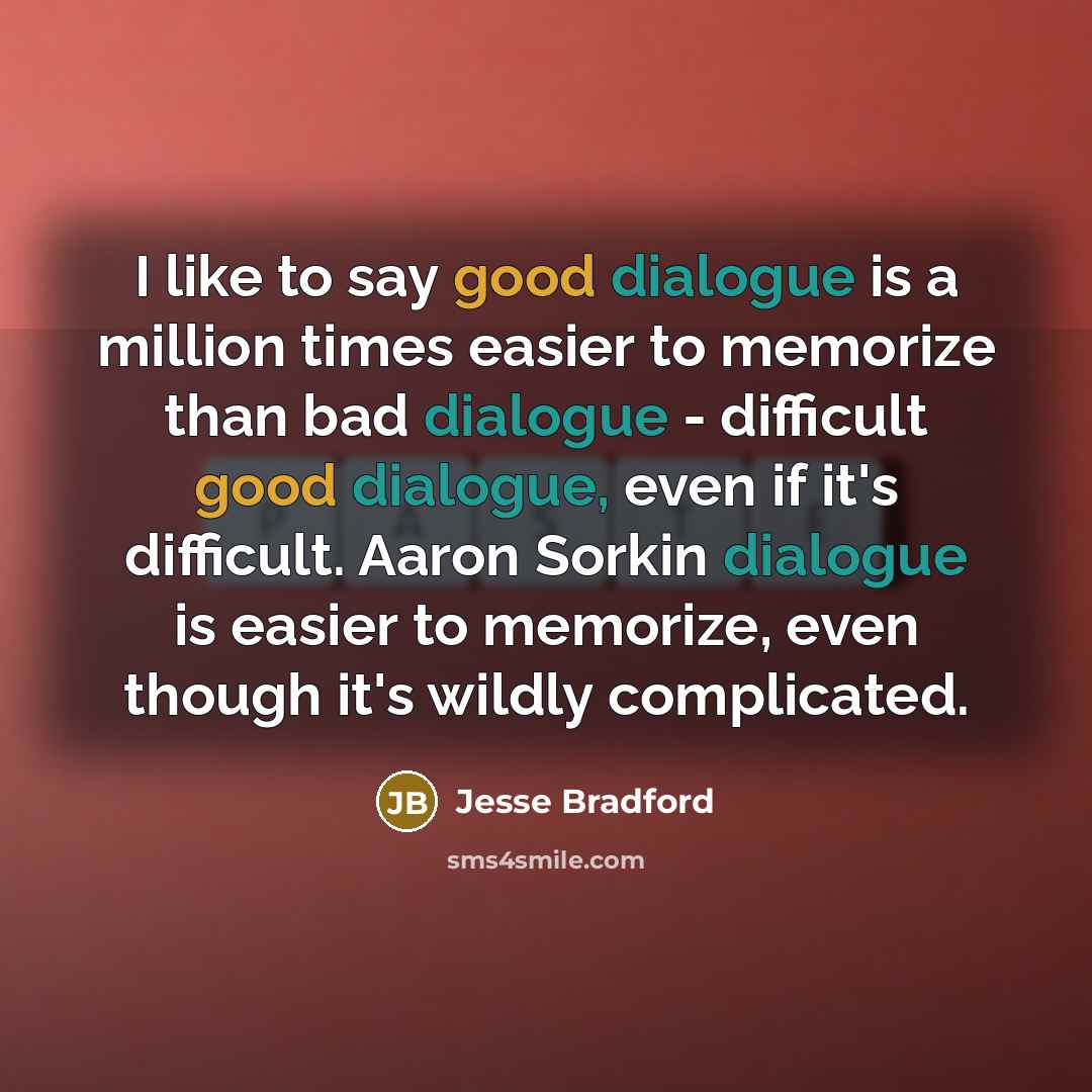 “I like to say good dialogue is a million times…” quote by Jesse Bradford