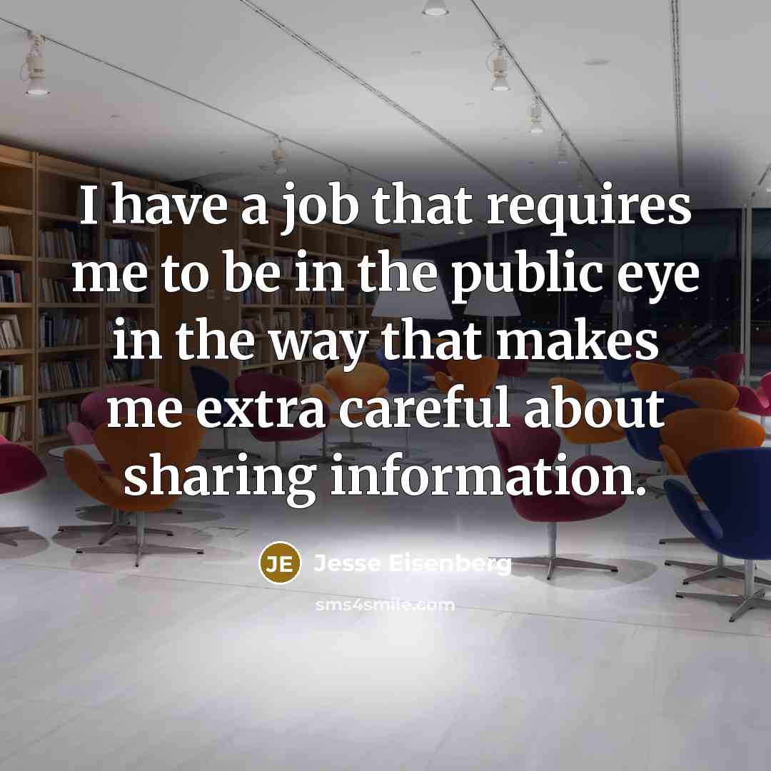“I have a job that requires me to be in…” quote by Jesse Eisenberg