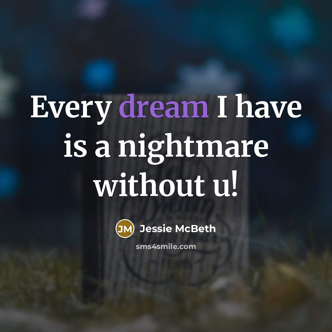 “Every dream I have is a nightmare without u!…” quote by Jessie McBeth