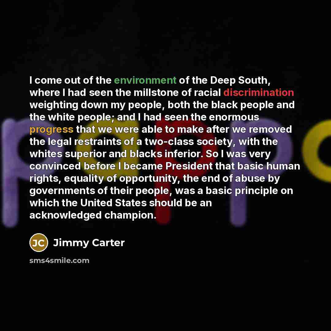 “I come out of the environment of the Deep South,…” quote by Jimmy Carter
