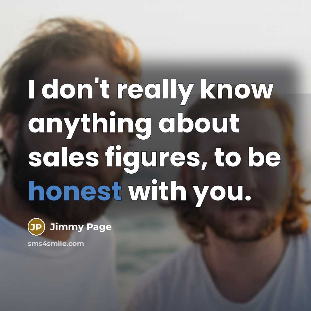 “I don't really know anything about sales figures, to be…” quote by Jimmy Page