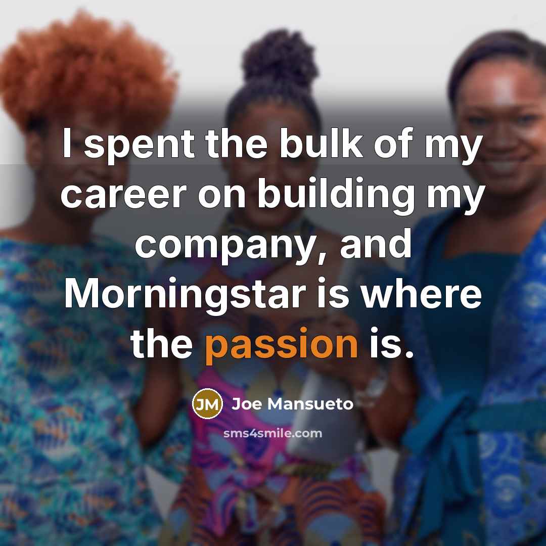 “I spent the bulk of my career on building my…” quote by Joe Mansueto