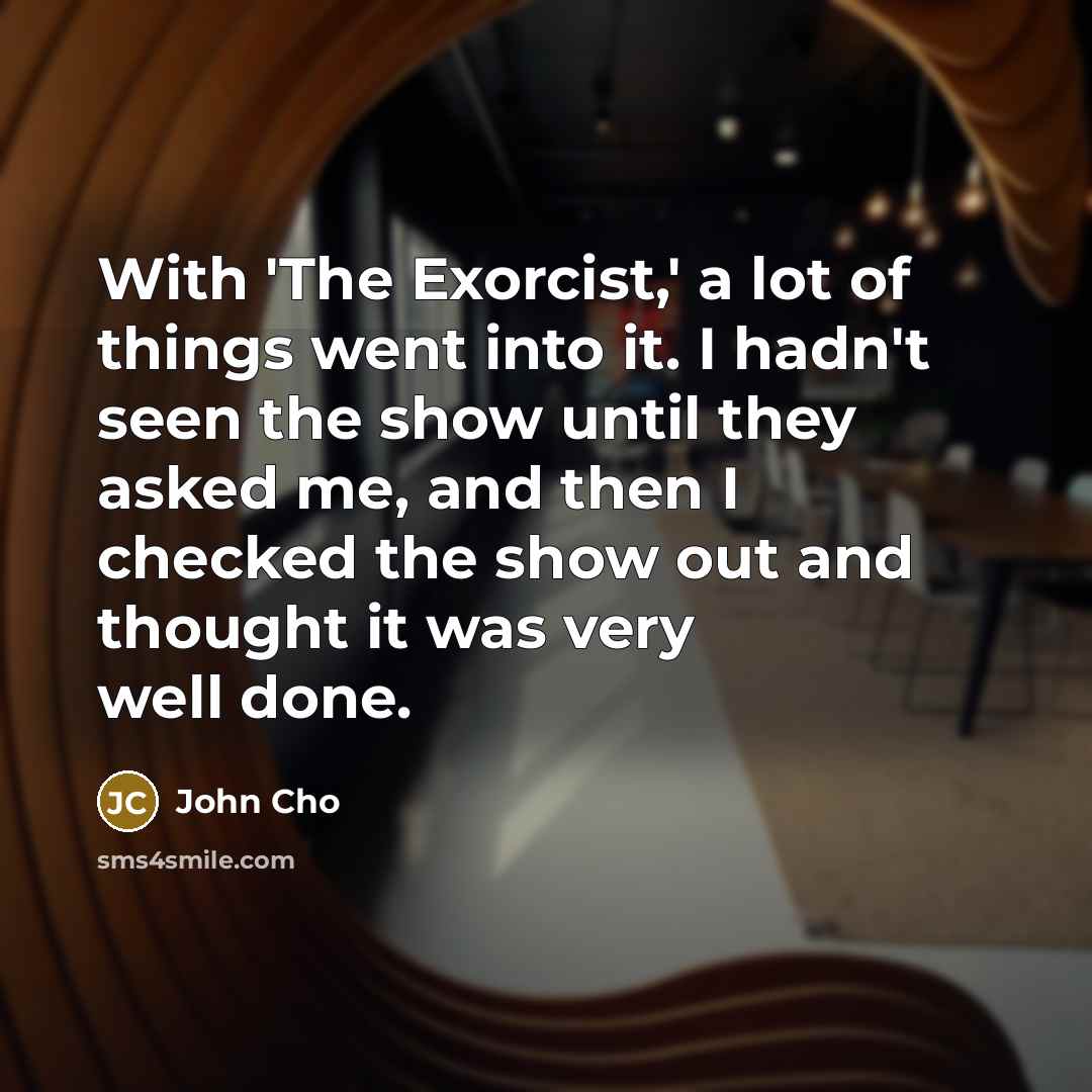 “With 'The Exorcist,' a lot of things went into it.…” quote by John Cho