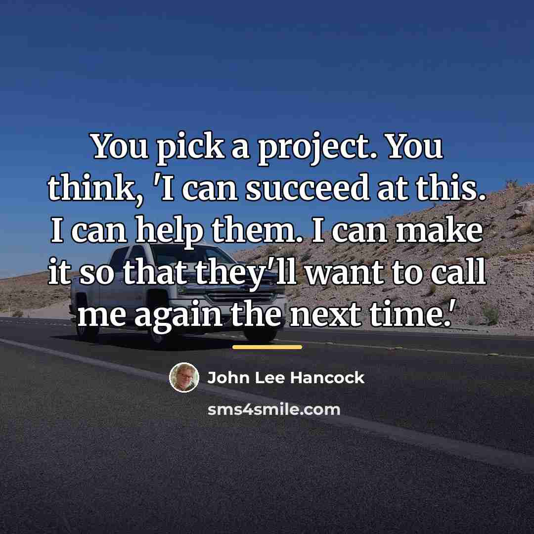 “You pick a project. You think, 'I can succeed at…” quote by John Lee Hancock