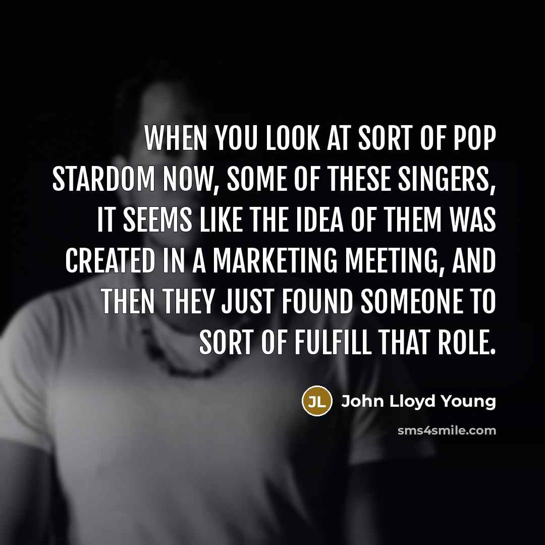 “When you look at sort of pop stardom now, some…” quote by John Lloyd Young