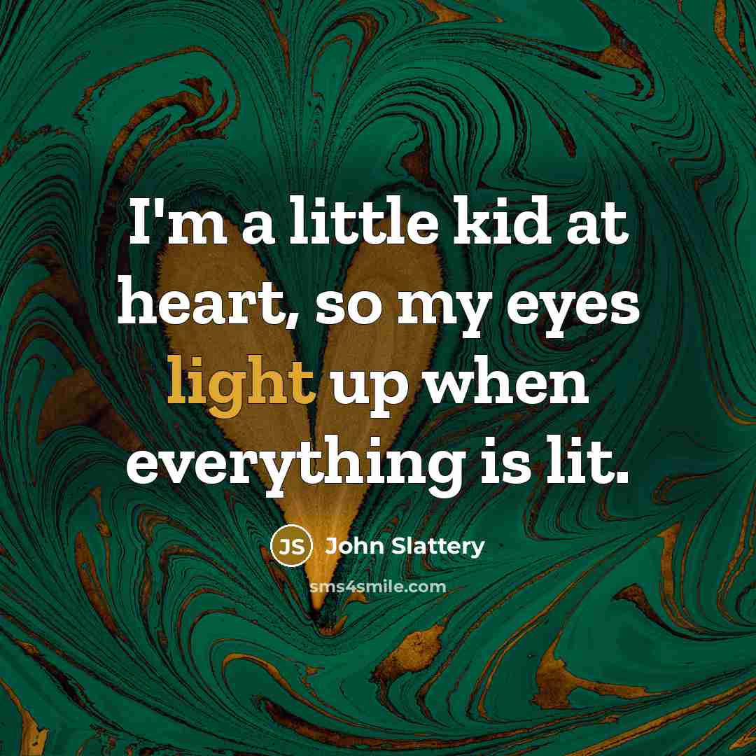 “I'm a little kid at heart, so my eyes light…” quote by John Slattery