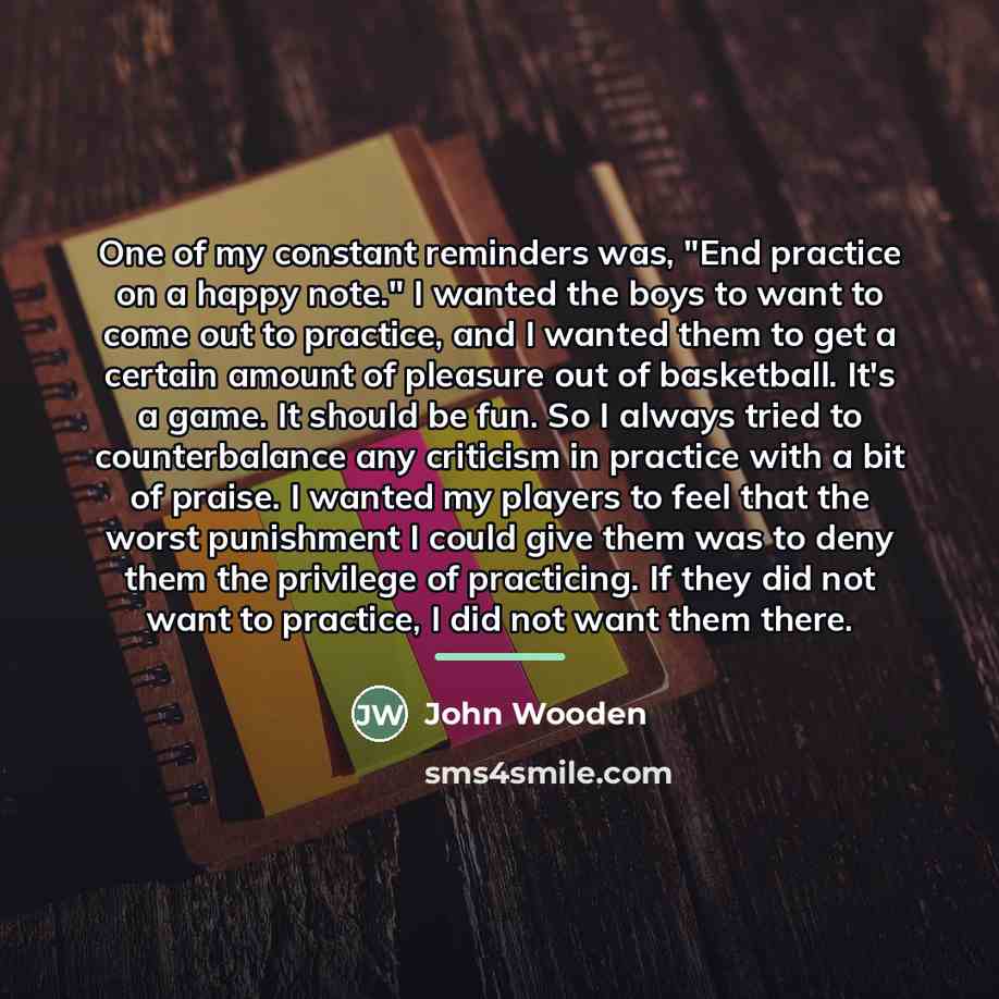 “One of my constant reminders was, "End practice on a…” quote by John Wooden