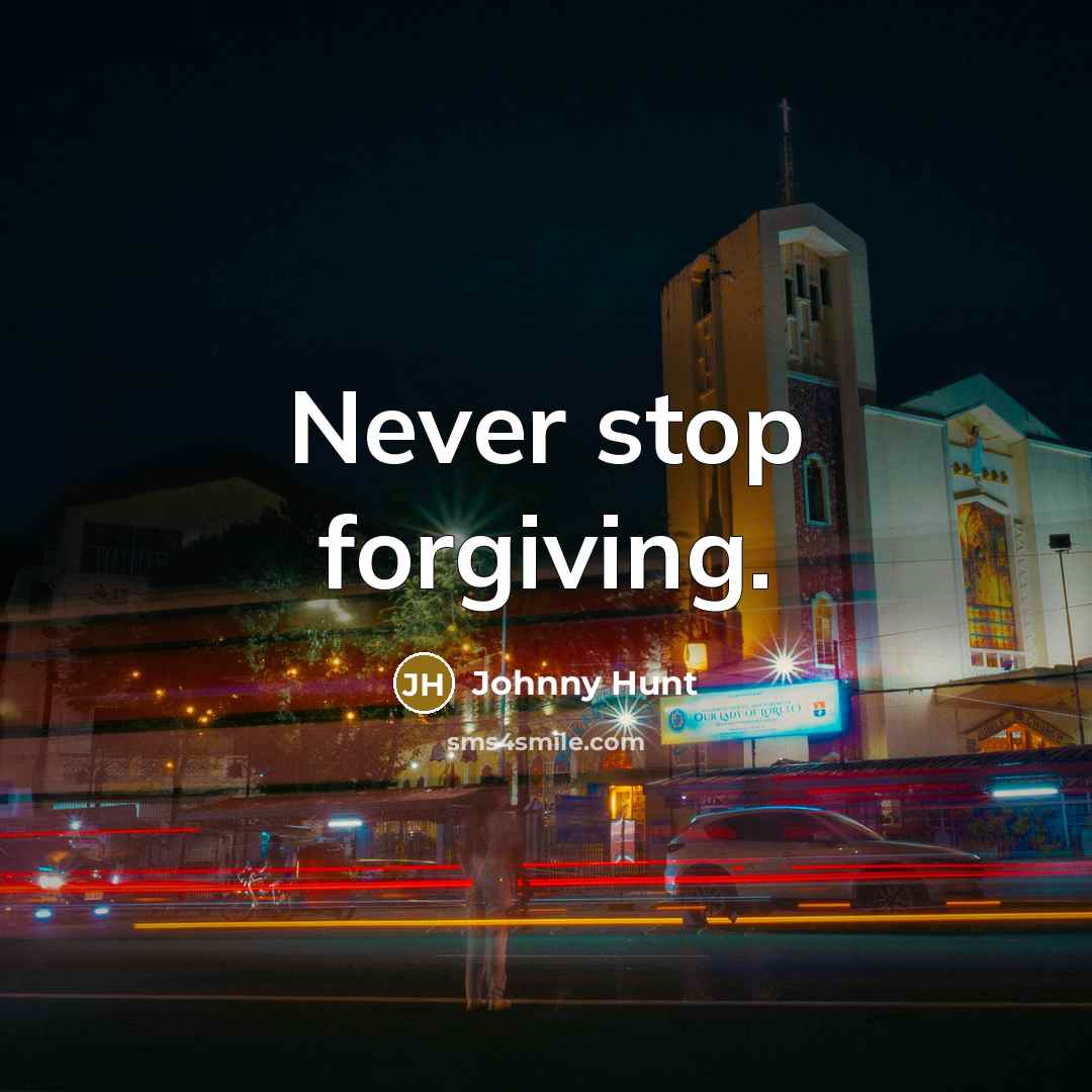 “Never stop forgiving.…” quote by Johnny Hunt