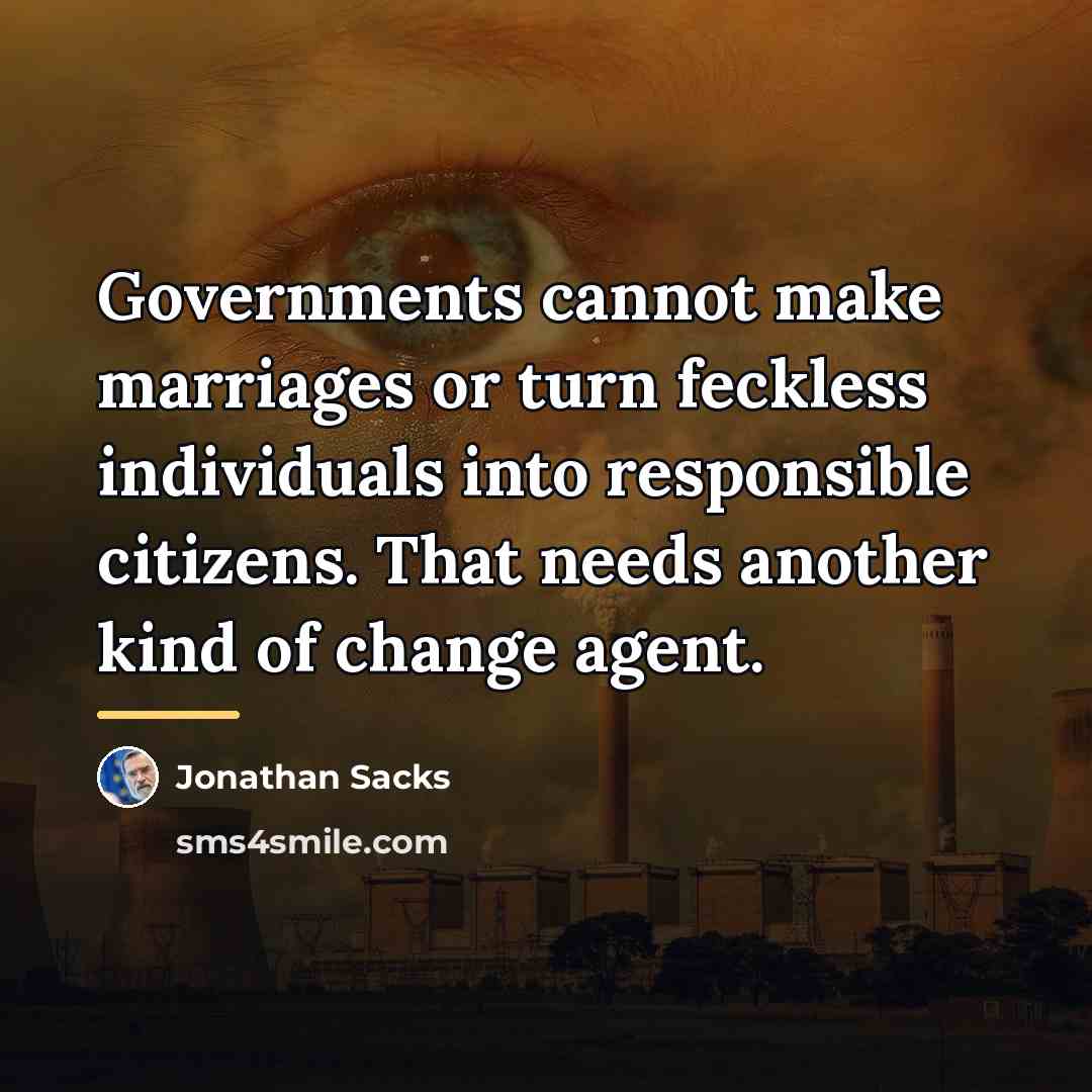 “Governments cannot make marriages or turn feckless individuals into responsible…” quote by Jonathan Sacks