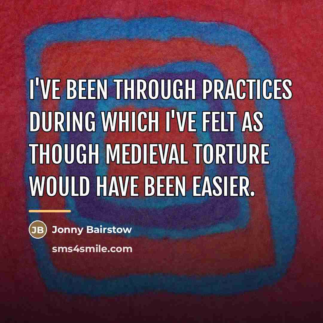 “I've been through practices during which I've felt as though…” quote by Jonny Bairstow