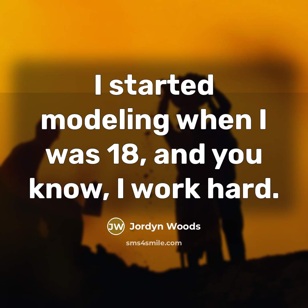 “I started modeling when I was 18, and you know,…” quote by Jordyn Woods