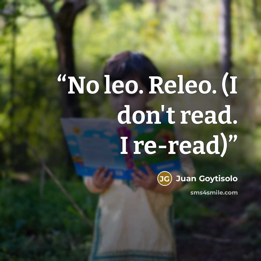“No leo. Releo. (I don't read. I re-read)” quote by Juan Goytisolo